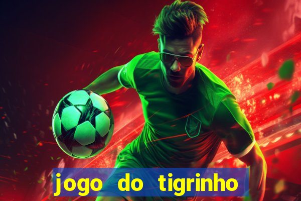 jogo do tigrinho sem depositar nada