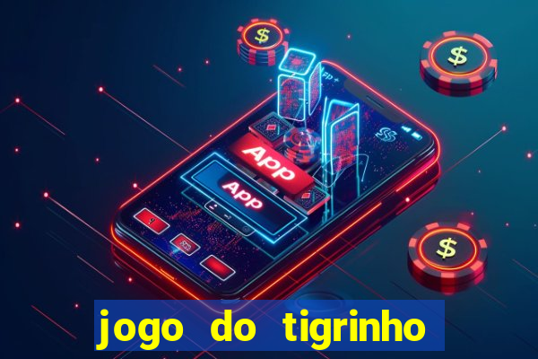 jogo do tigrinho sem depositar nada