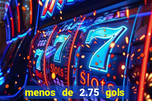 menos de 2.75 gols o que significa