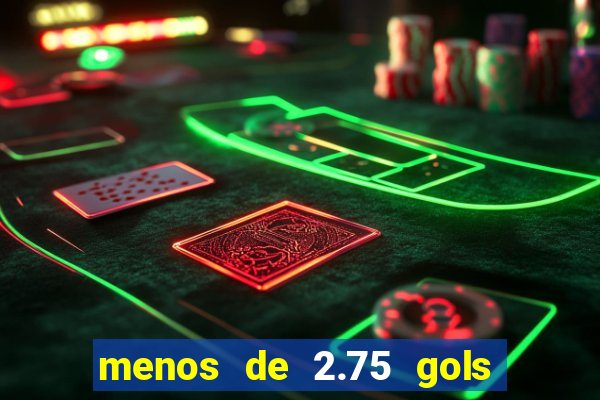 menos de 2.75 gols o que significa