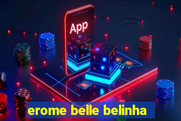 erome belle belinha