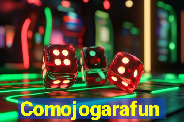 Comojogarafun