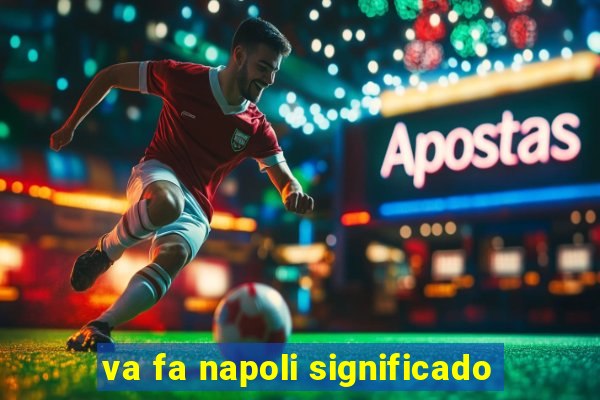 va fa napoli significado