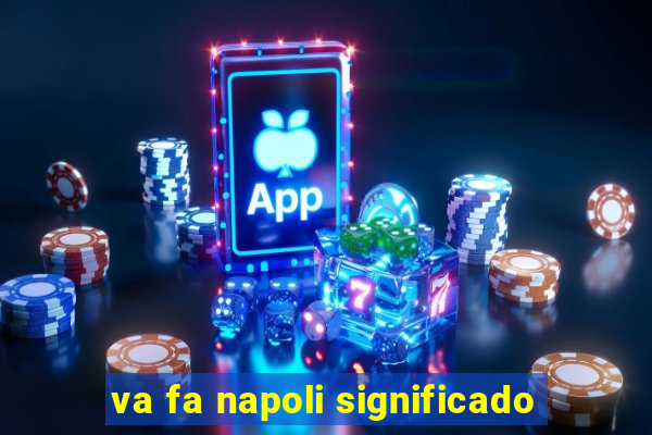 va fa napoli significado