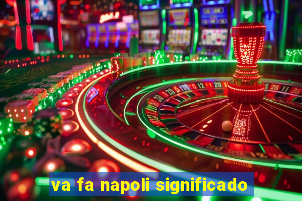 va fa napoli significado