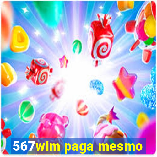 567wim paga mesmo