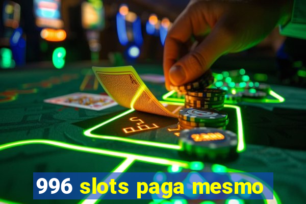 996 slots paga mesmo