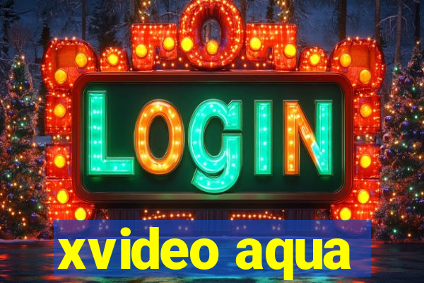 xvideo aqua