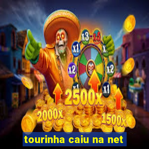 tourinha caiu na net