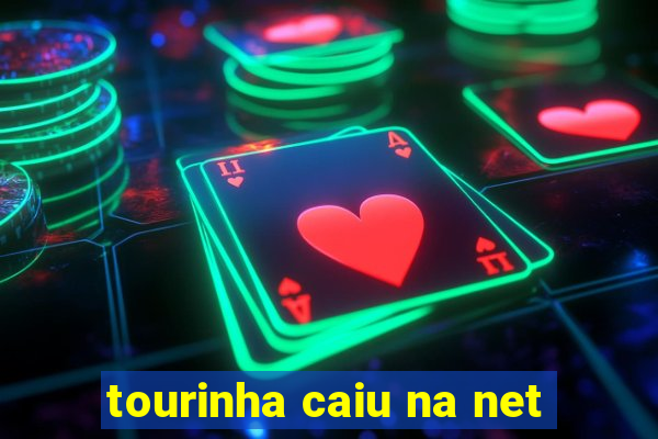 tourinha caiu na net