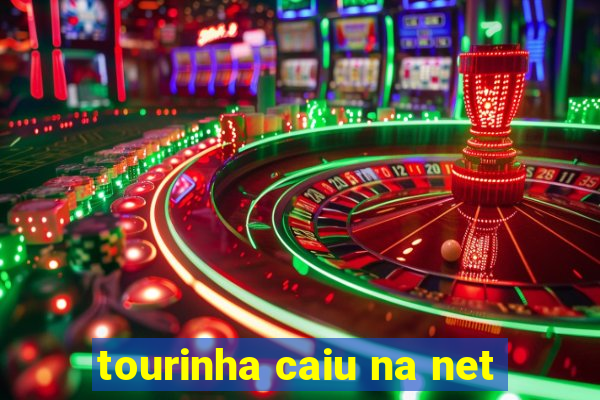 tourinha caiu na net