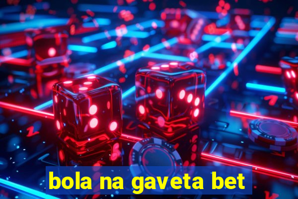 bola na gaveta bet