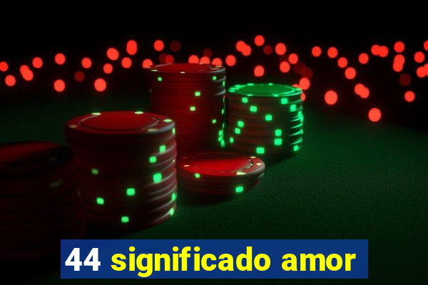 44 significado amor