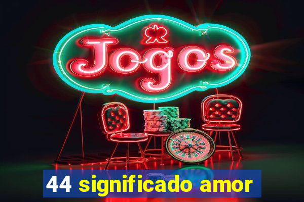 44 significado amor