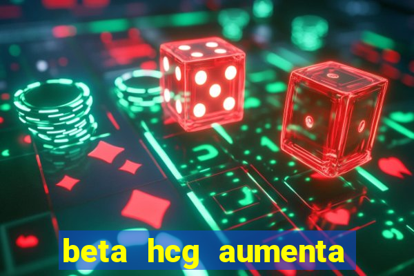 beta hcg aumenta quanto por dia