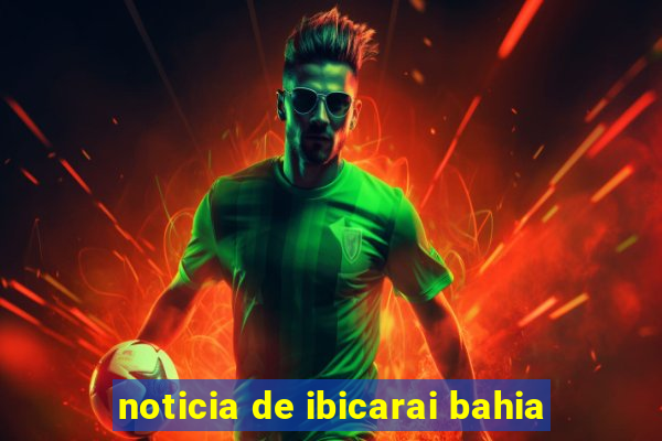 noticia de ibicarai bahia