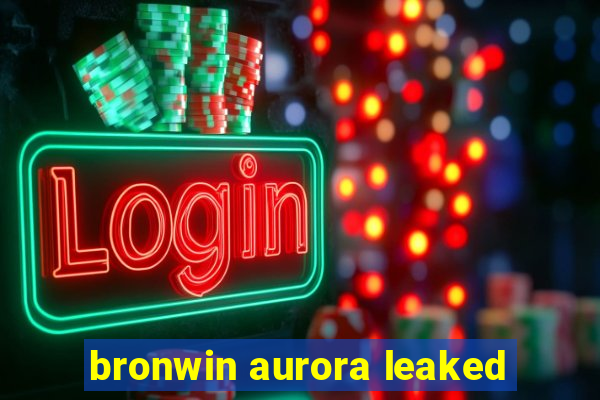 bronwin aurora leaked