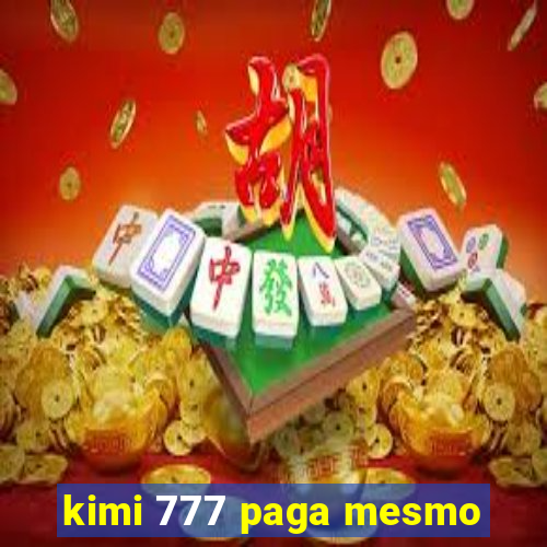 kimi 777 paga mesmo