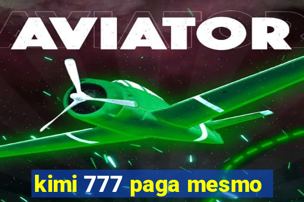 kimi 777 paga mesmo