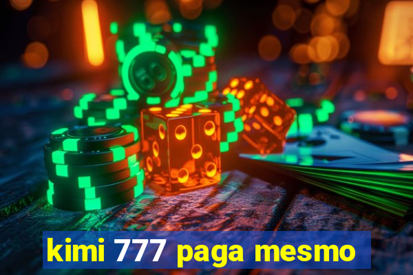 kimi 777 paga mesmo