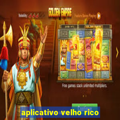 aplicativo velho rico