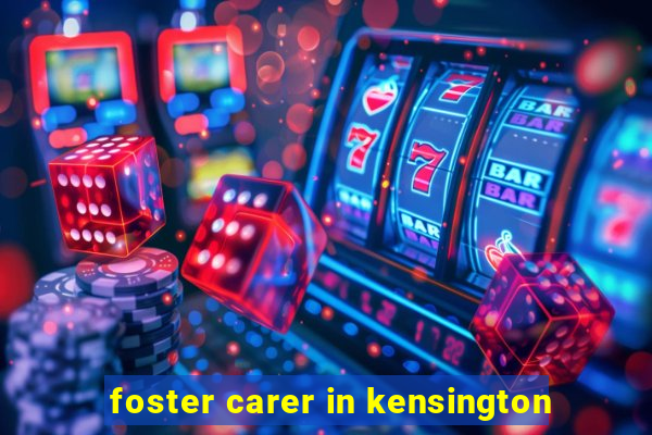 foster carer in kensington