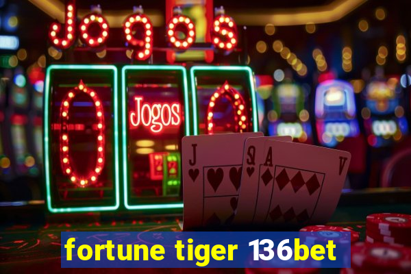 fortune tiger 136bet