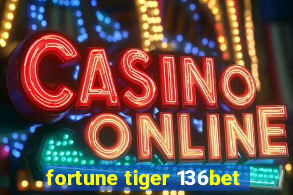 fortune tiger 136bet