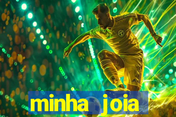 minha joia significado minha joia giria