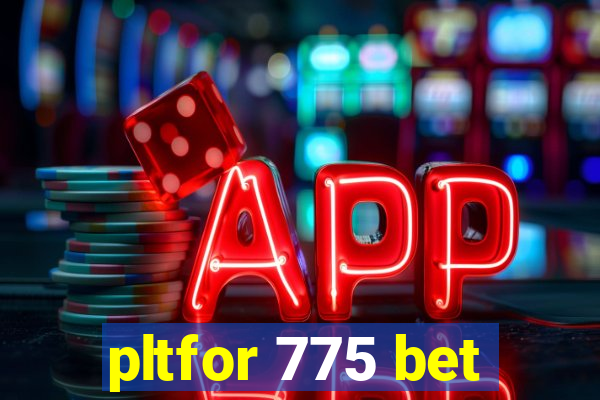 pltfor 775 bet