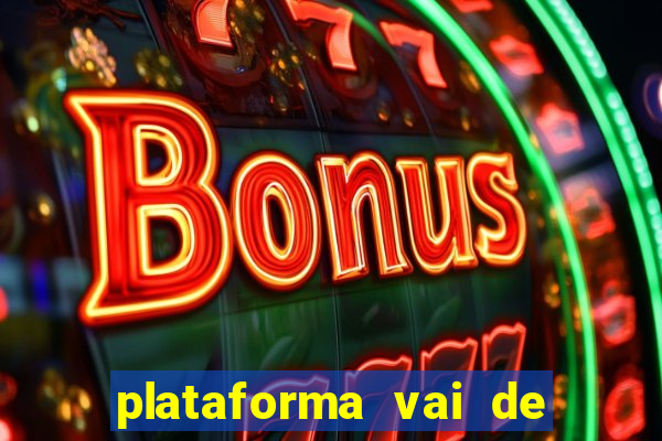 plataforma vai de bet gusttavo lima