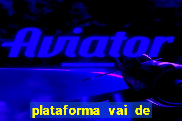 plataforma vai de bet gusttavo lima