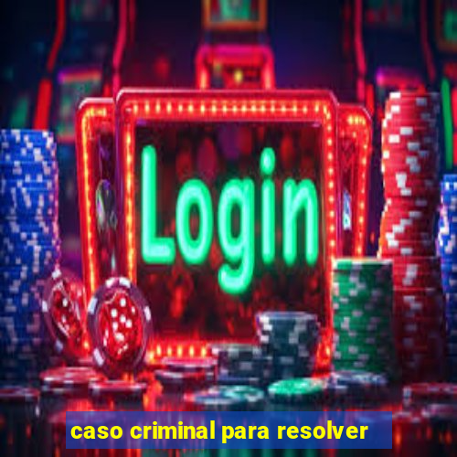 caso criminal para resolver