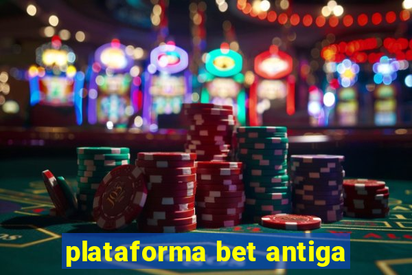 plataforma bet antiga