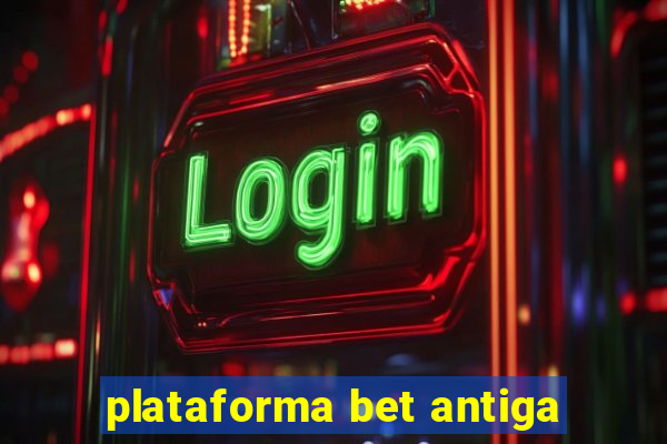 plataforma bet antiga