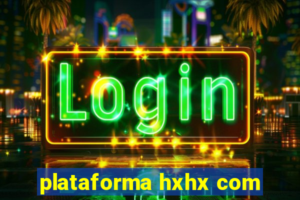 plataforma hxhx com