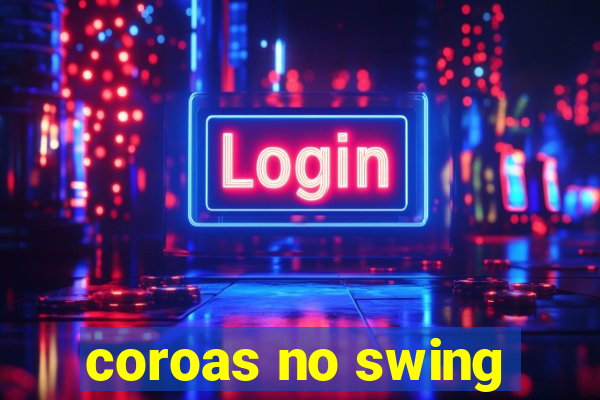 coroas no swing