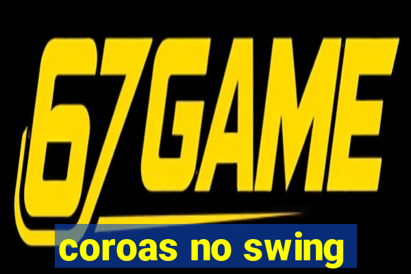 coroas no swing