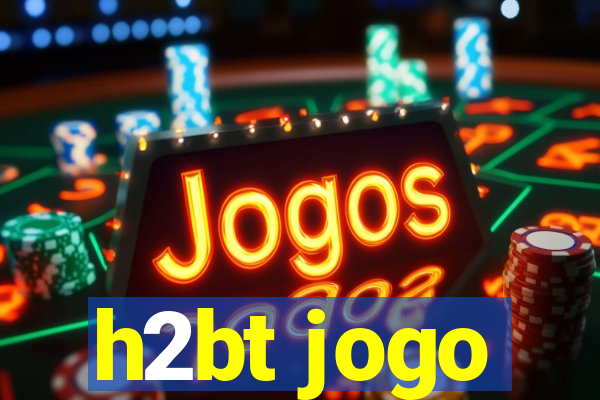 h2bt jogo