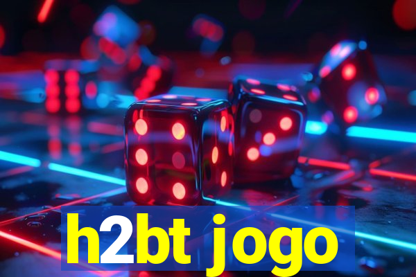 h2bt jogo