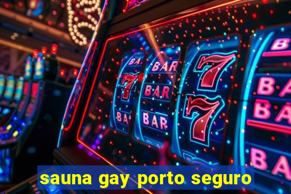 sauna gay porto seguro