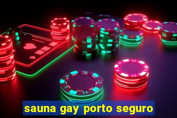 sauna gay porto seguro