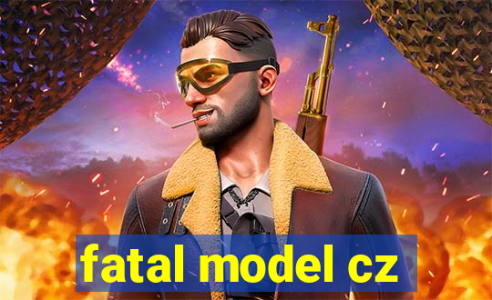 fatal model cz