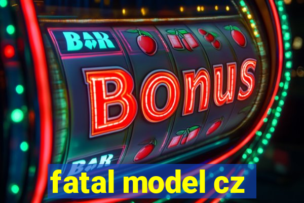 fatal model cz