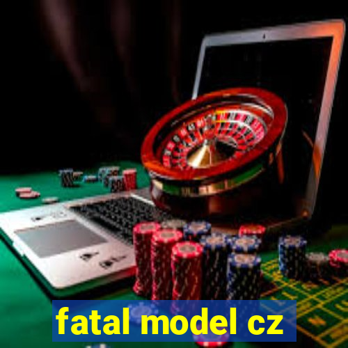 fatal model cz