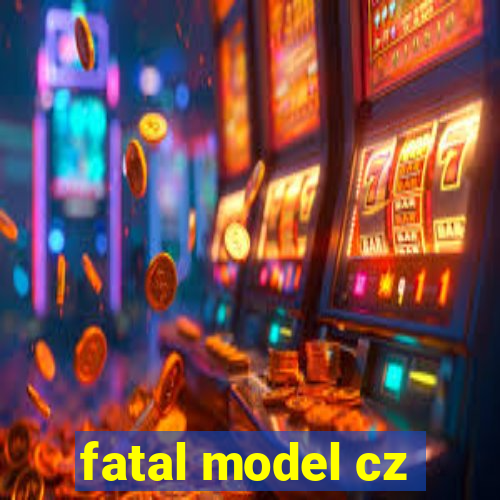 fatal model cz