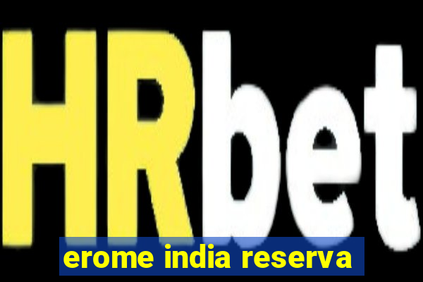 erome india reserva