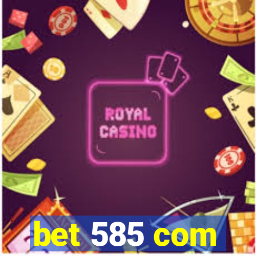 bet 585 com