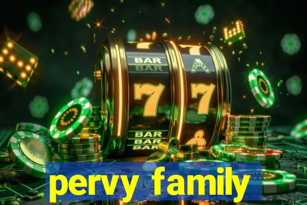 pervy family