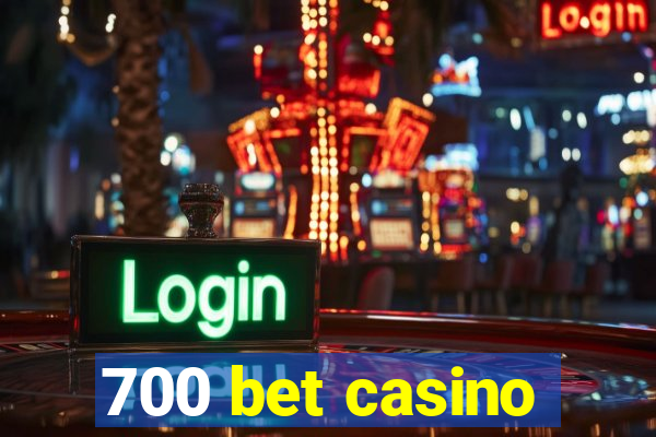 700 bet casino